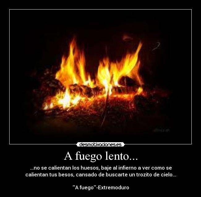 carteles fuego lento calientan huesos baje infierno ver como calientan extremo extremoduro desmotivaciones