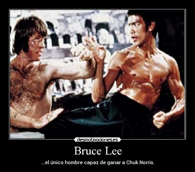 Bruce Lee - ...el único hombre capaz de ganar a Chuk Norris.