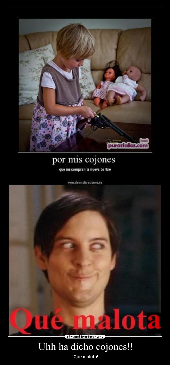 Uhh ha dicho cojones!! -