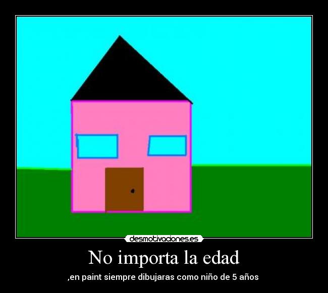 No importa la edad - ,en paint siempre dibujaras como niño de 5 años