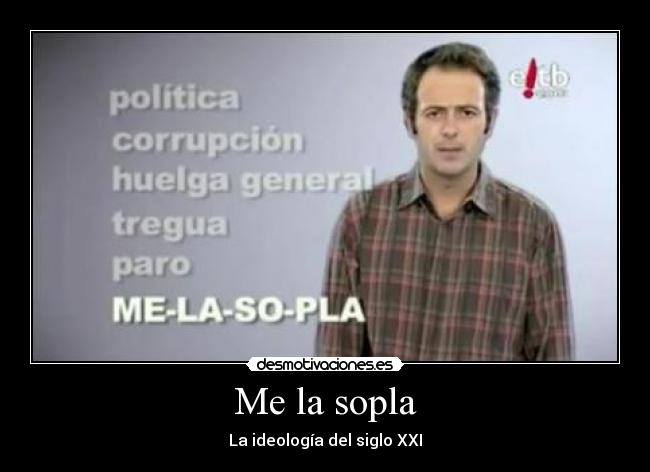 Me la sopla - La ideología del siglo XXI