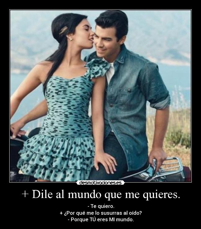 + Dile al mundo que me quieres. - 