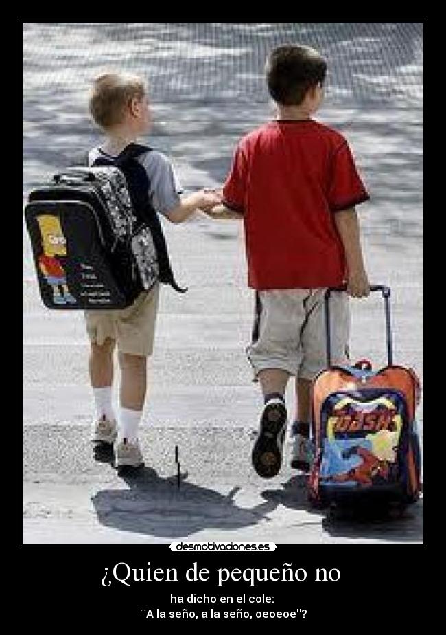 ¿Quien de pequeño no -