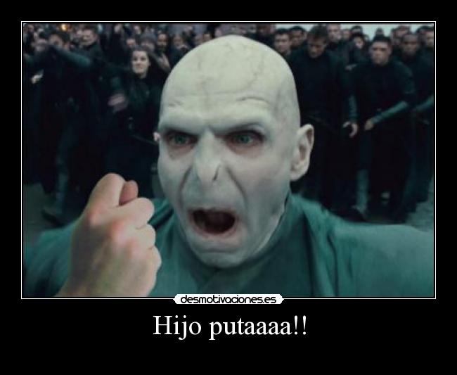 Hijo putaaaa!! - 