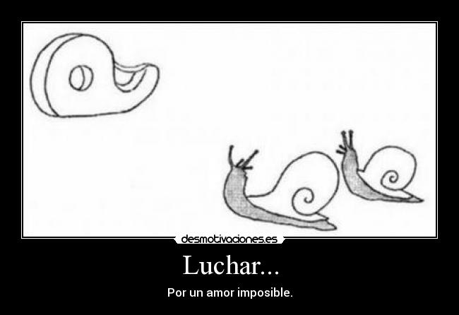 Luchar... - Por un amor imposible.