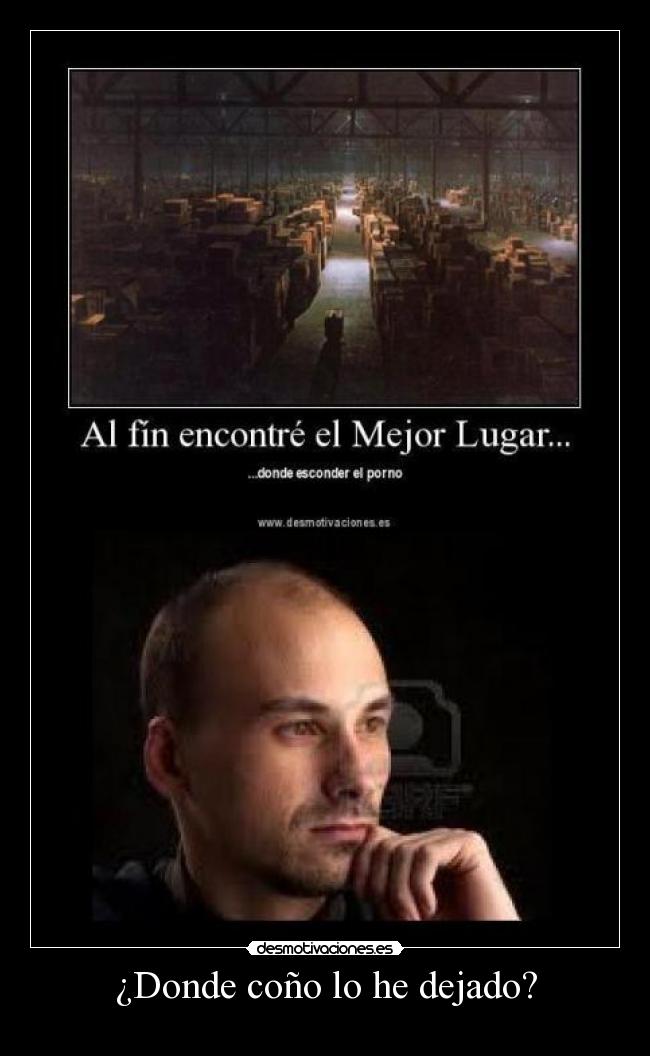 ¿Donde coño lo he dejado? -