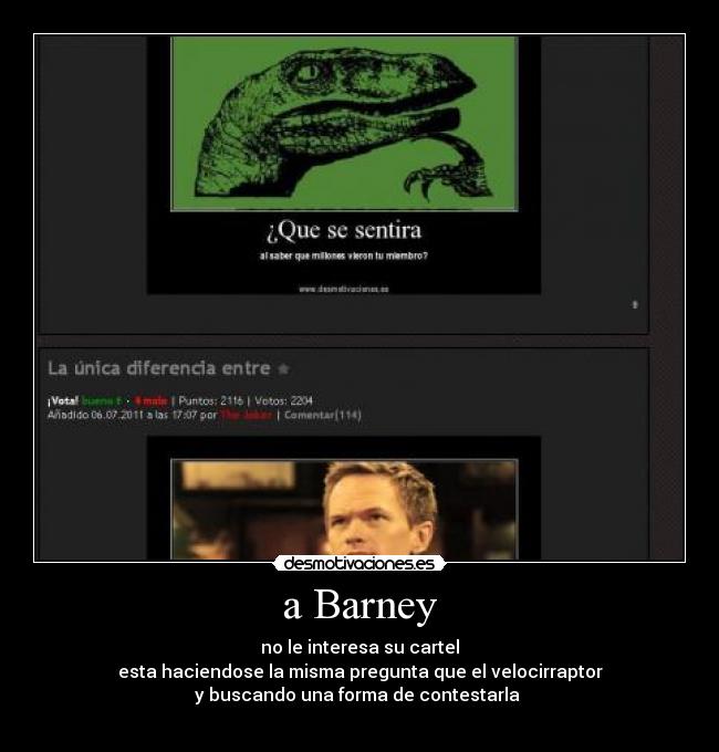 a Barney - no le interesa su cartel
esta haciendose la misma pregunta que el velocirraptor
y buscando una forma de contestarla