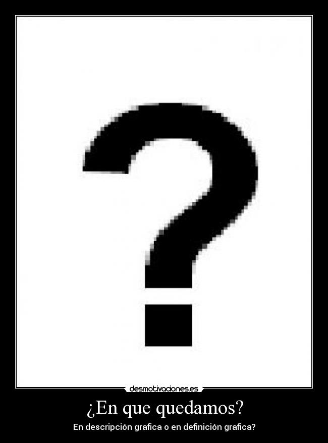 ¿En que quedamos? - En descripción grafica o en definición grafica?