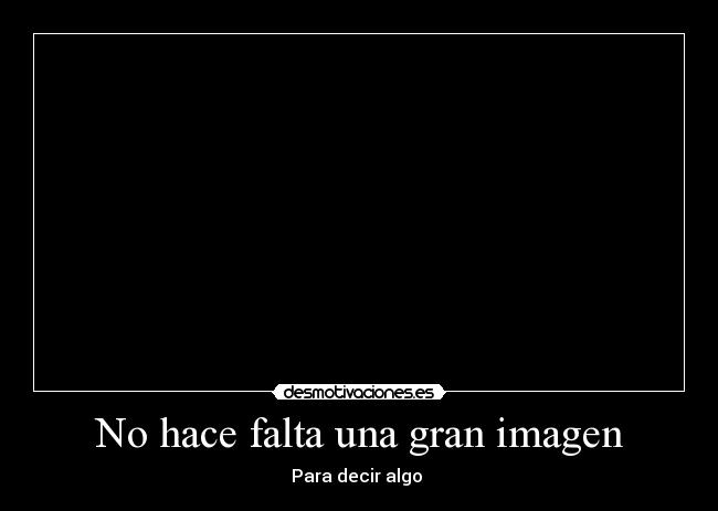 No hace falta una gran imagen - Para decir algo 