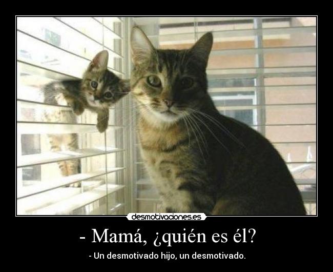 - Mamá, ¿quién es él? - 