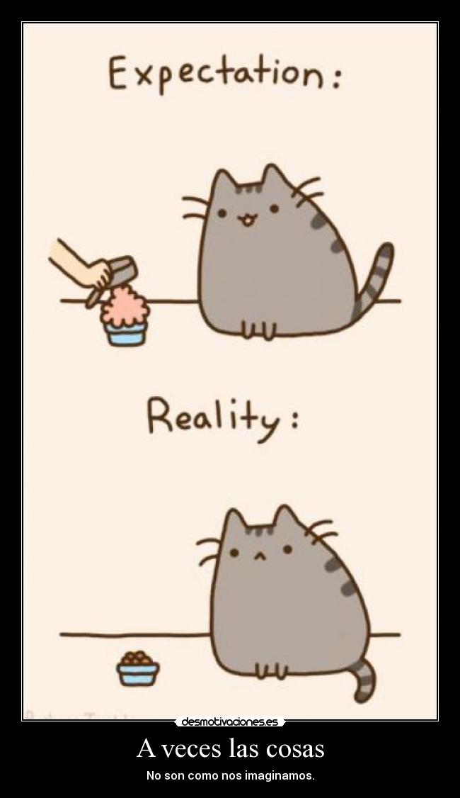A veces las cosas - No son como nos imaginamos.