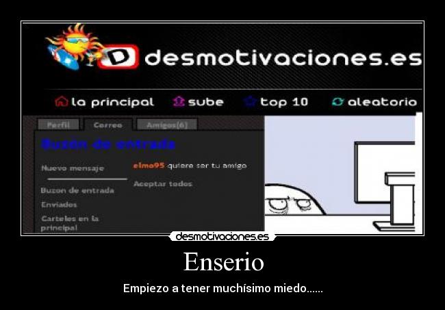 Enserio - Empiezo a tener muchísimo miedo......