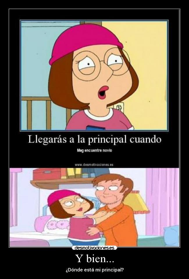 Y bien... - ¿Dónde está mi principal?