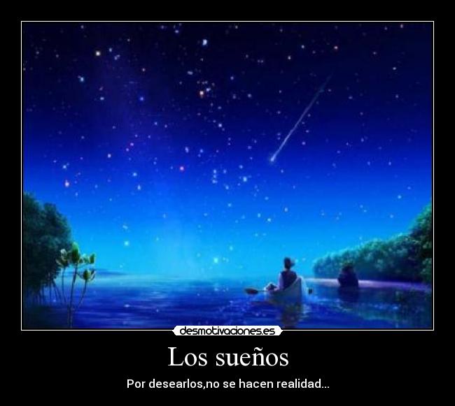 Los sueños - Por desearlos,no se hacen realidad...
