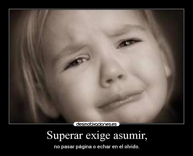 Superar exige asumir, - 