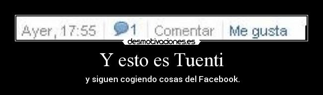 Y esto es Tuenti - y siguen cogiendo cosas del Facebook.