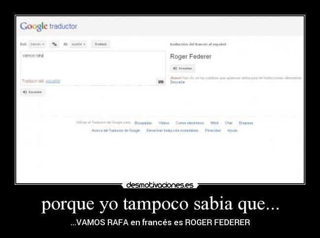 porque yo tampoco sabia que... - ...VAMOS RAFA en francés es ROGER FEDERER