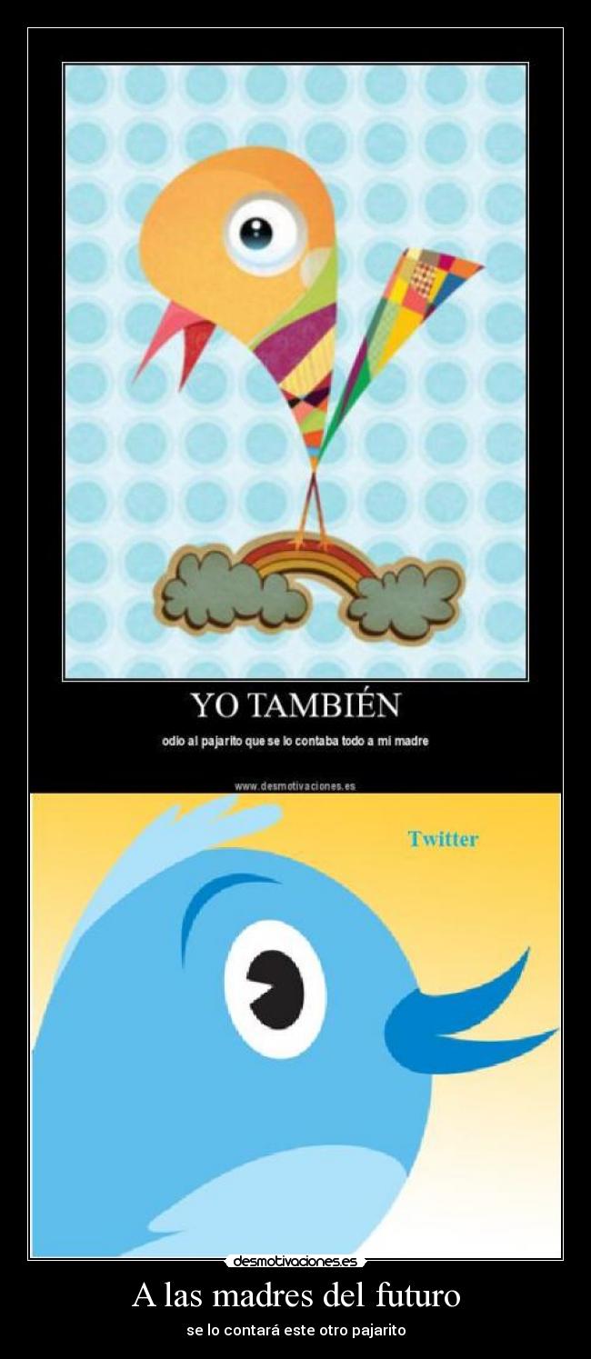 A las madres del futuro - se lo contará este otro pajarito