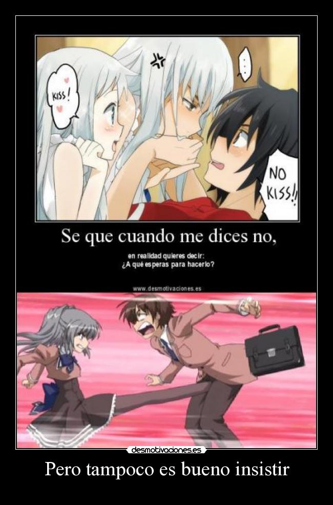 Pero tampoco es bueno insistir - 