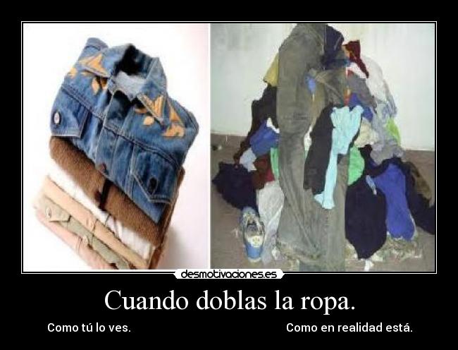 Cuando doblas la ropa. -