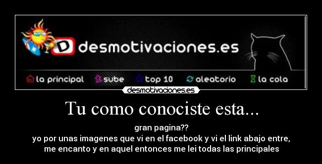 Tu como conociste esta... - gran pagina??
yo por unas imagenes que vi en el facebook y vi el link abajo entre,
me encanto y en aquel entonces me lei todas las principales