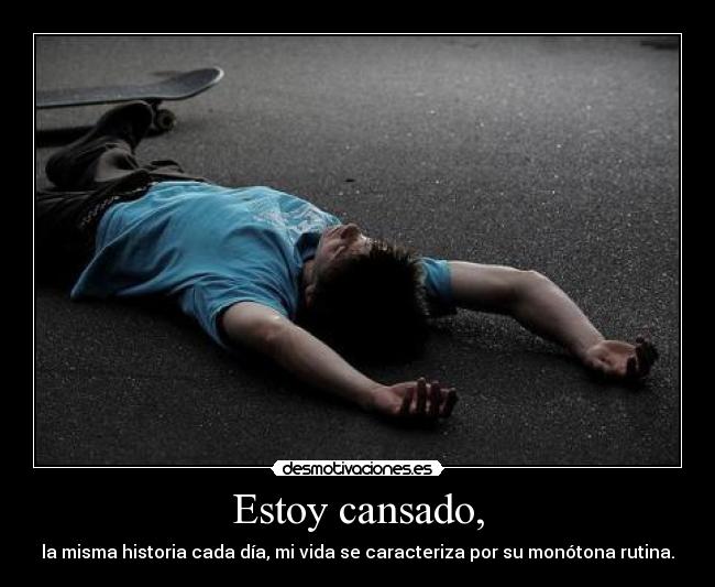 Estoy cansado, - 