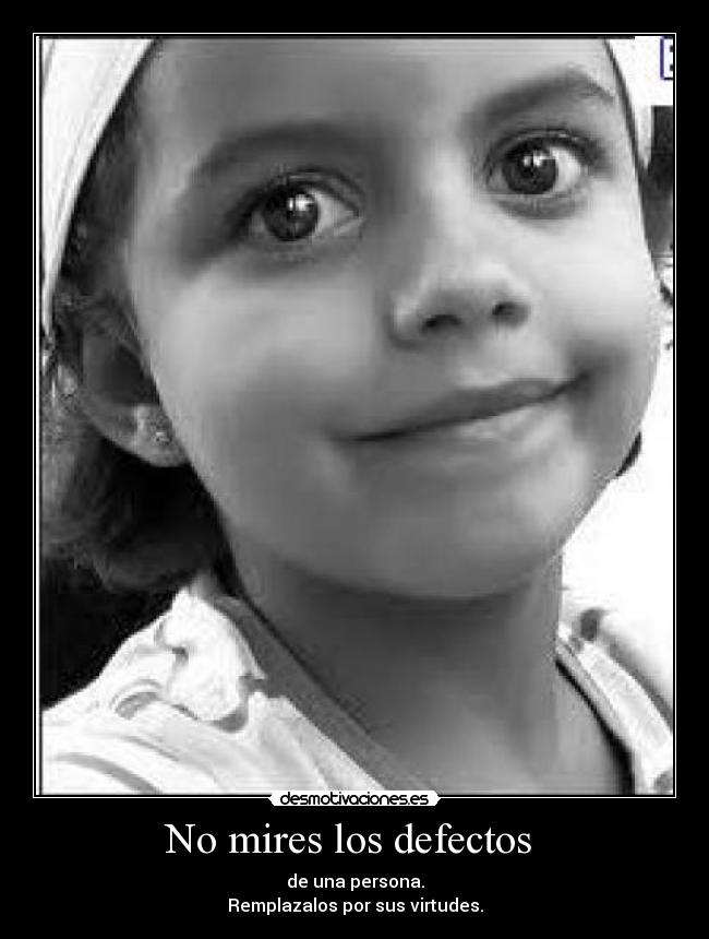 No mires los defectos -