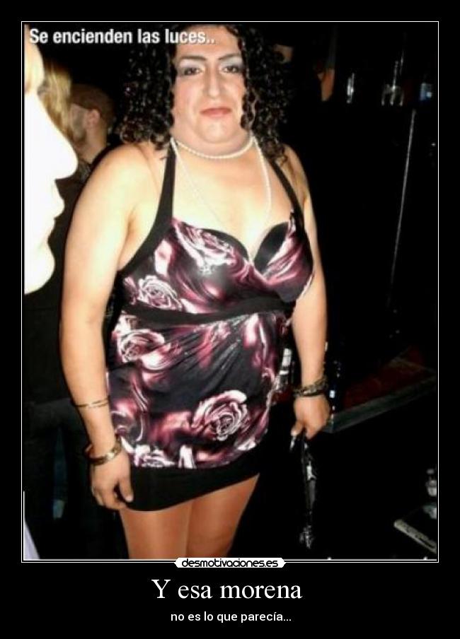 Y esa morena -