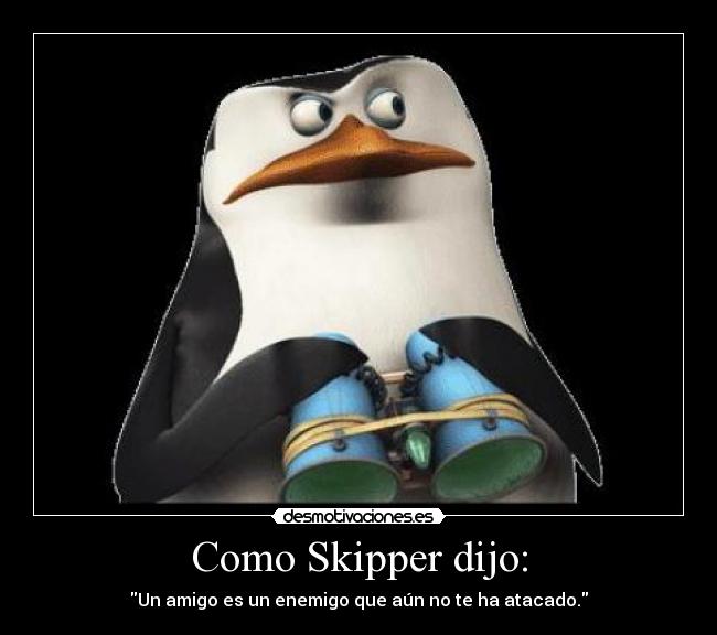Como Skipper dijo: -