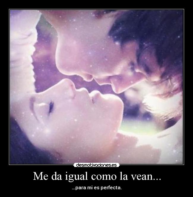 Me da igual como la vean... - 