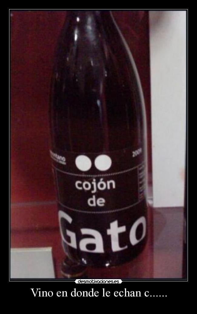 Vino en donde le echan c...... - 