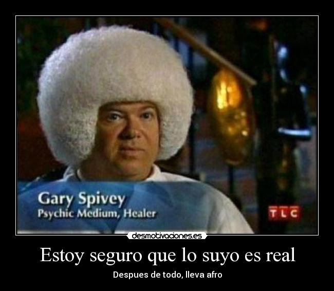 Estoy seguro que lo suyo es real - Despues de todo, lleva afro