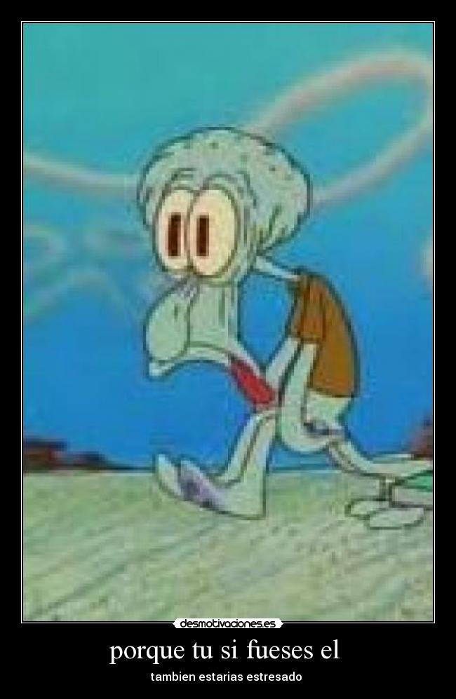porque tu si fueses el -