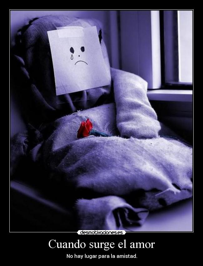 Cuando surge el amor - No hay lugar para la amistad.