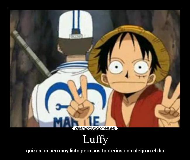 Luffy - quizás no sea muy listo pero sus tonterias nos alegran el día