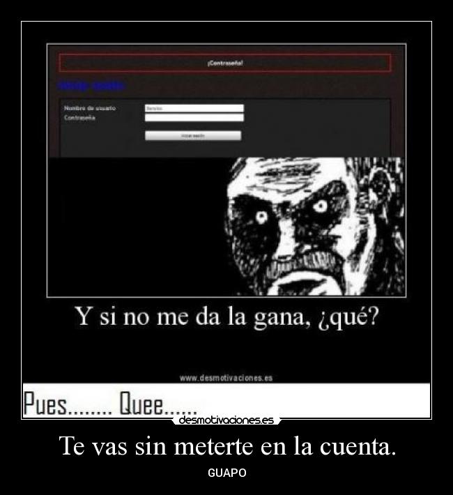 Te vas sin meterte en la cuenta. - 