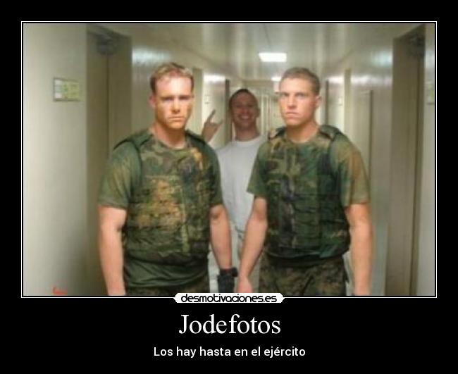 Jodefotos - Los hay hasta en el ejército