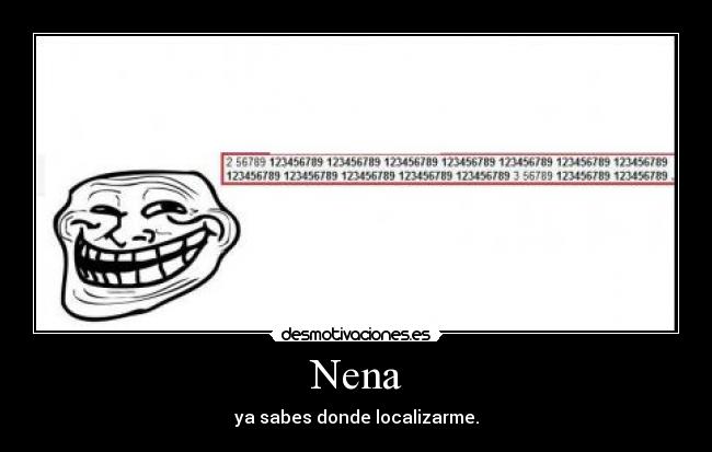Nena - ya sabes donde localizarme.