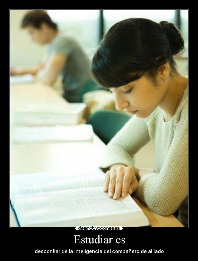 Estudiar es -