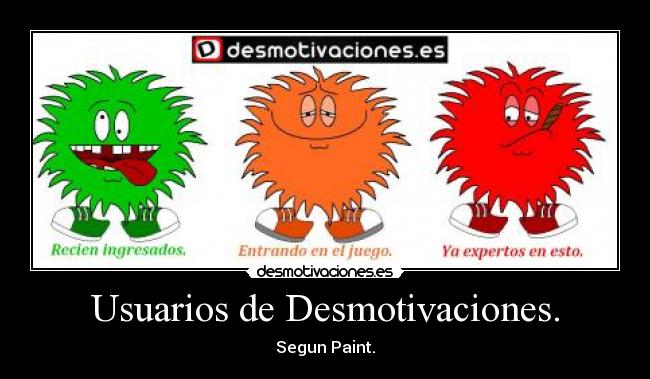 Usuarios de Desmotivaciones. - Segun Paint.