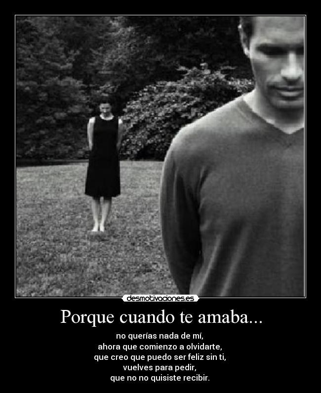 Porque cuando te amaba... -