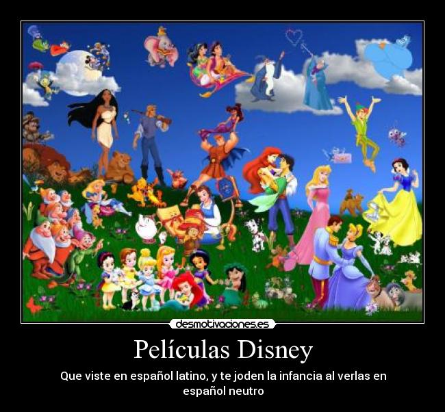 Películas Disney - Que viste en español latino, y te joden la infancia al verlas en español neutro