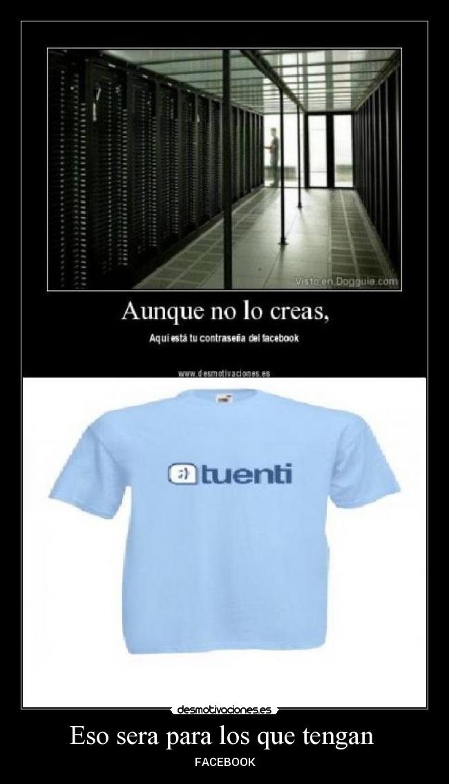 Eso sera para los que tengan  - 