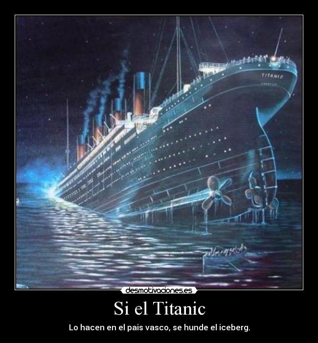 Si el Titanic - Lo hacen en el pais vasco, se hunde el iceberg.