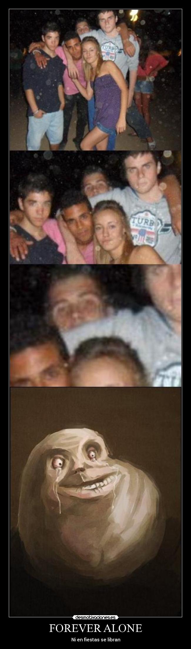 FOREVER ALONE - Ni en fiestas se libran