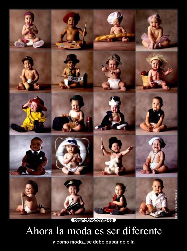 Ahora la moda es ser diferente - y como moda...se debe pasar de ella