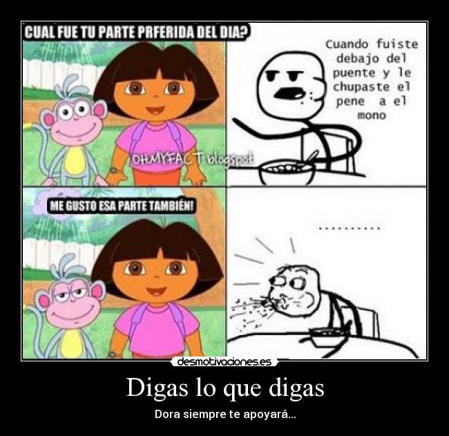 Digas lo que digas - Dora siempre te apoyará...