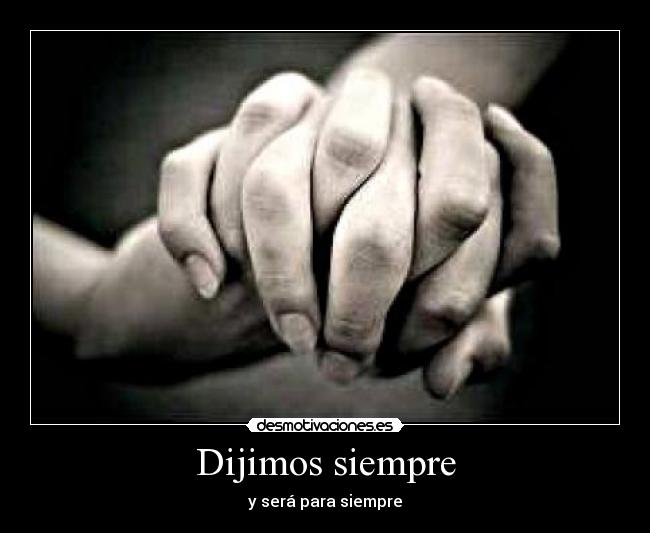 Dijimos siempre -