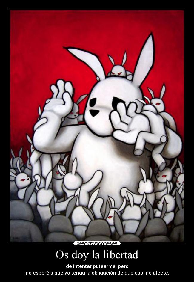 carteles libertad putear libertad obligacion afectar desmotivaciones