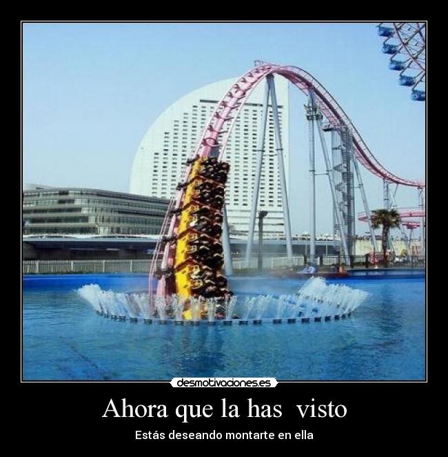 Ahora que la has  visto - Estás deseando montarte en ella